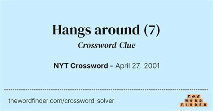 Hangs around crossword clue NYT